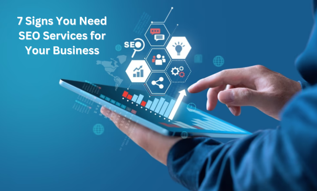 7 Signs You Need SEO Services for Your Business